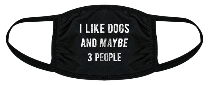 Funny Black I Like Dogs And Maybe 3 People Face Mask Nerdy Dog Tee