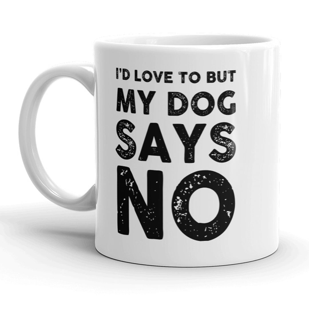 Funny White I'd Love To But My Dog Says No Coffee Mug Nerdy Tee