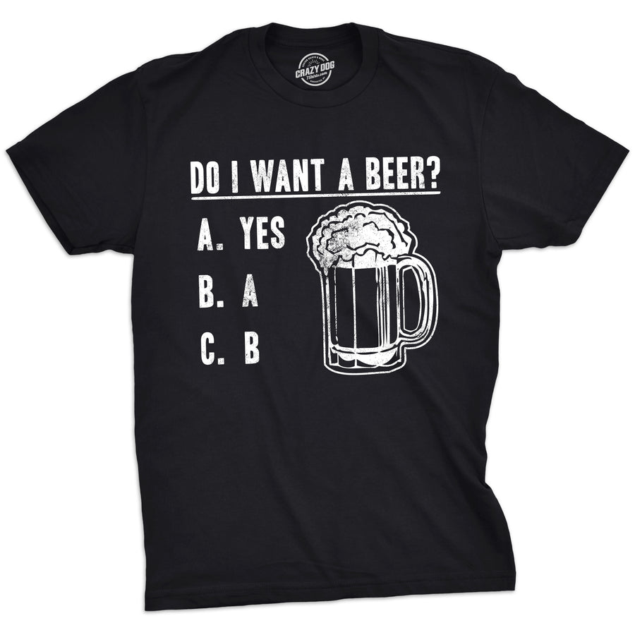 Funny Heather Black - Want Beer Do I Want A Beer Mens T Shirt Nerdy saint patrick's day Beer Tee