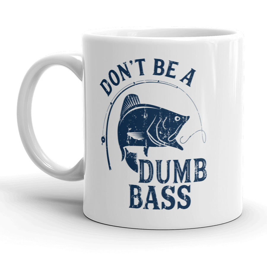 Funny White Don't Be A Dumb Bass Coffee Mug Nerdy fishing Tee