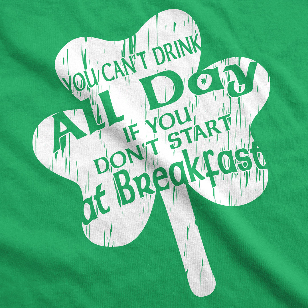 You Can't Drink All Day If You Don't Start at Breakfast Men's T Shirt