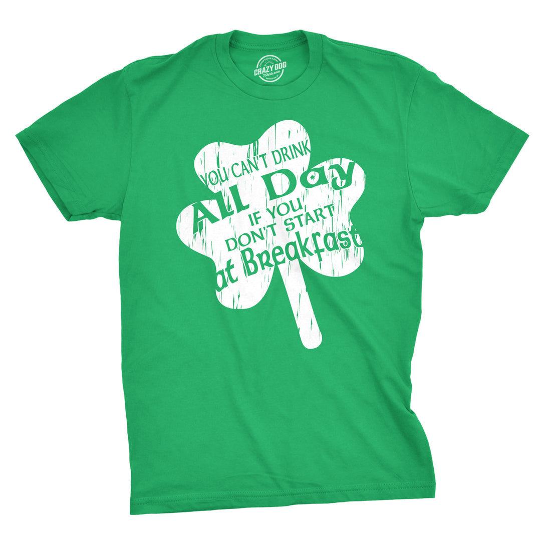 Funny Green You Can't Drink All Day If You Don't Start at Breakfast Mens T Shirt Nerdy Saint Patrick's Day Beer Drinking Tee