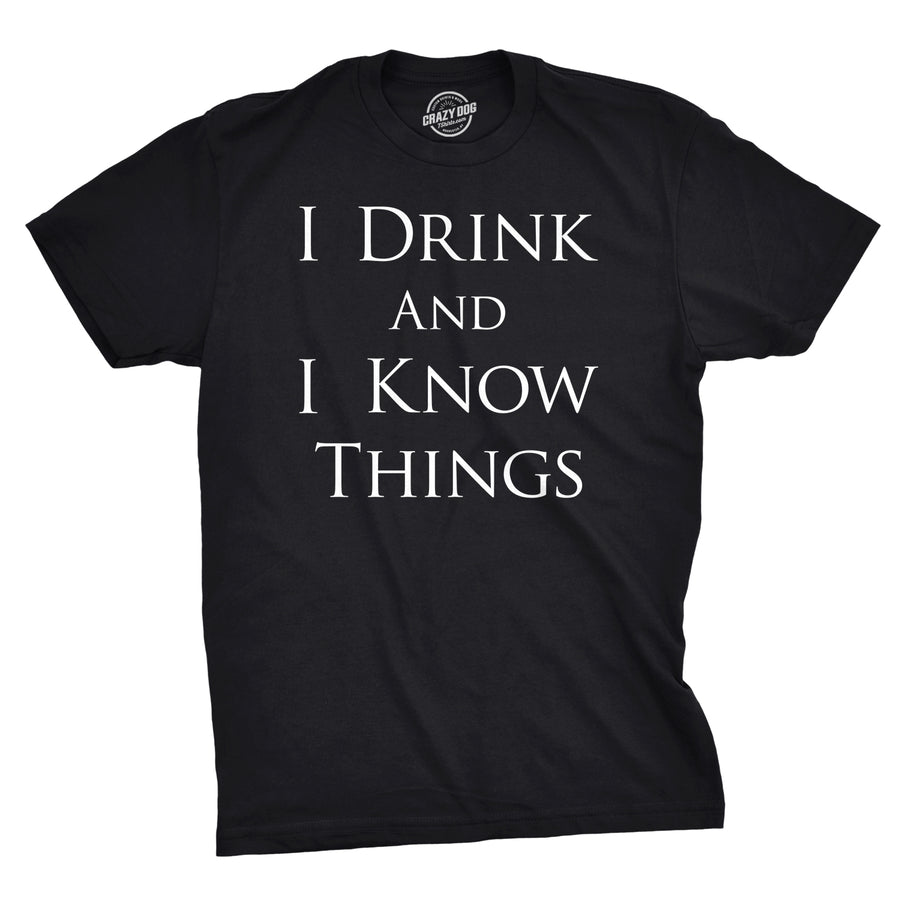 Funny Black I Drink and I Know Things Mens T Shirt Nerdy Drinking TV & Movies Tee