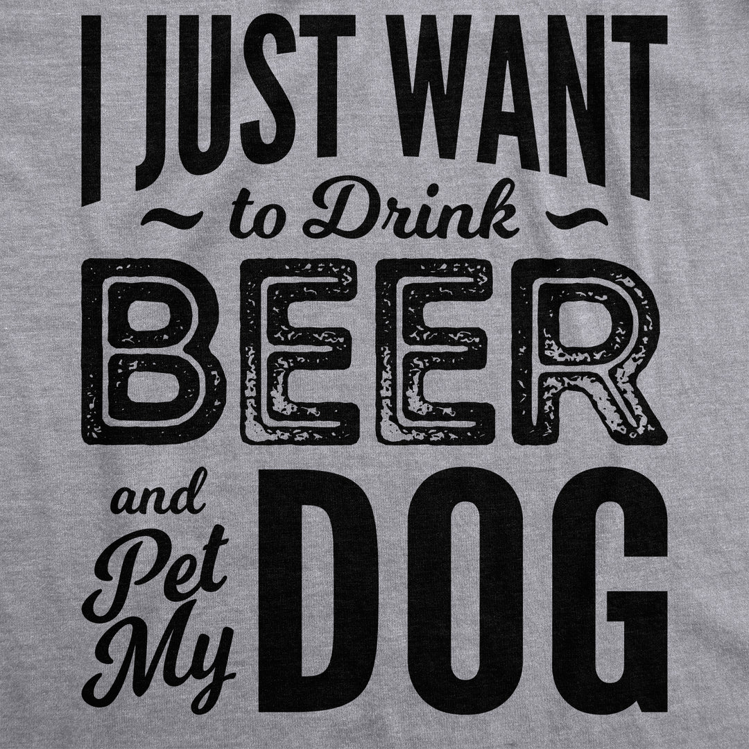 I Just Want To Drink Beer and Pet My Dog Women's T Shirt