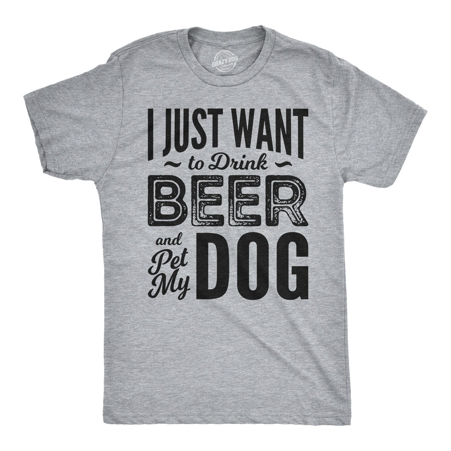 Funny Light Heather Grey I Just Want To Drink Beer and Pet My Dog Mens T Shirt Nerdy Dog Beer Tee