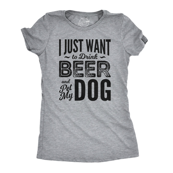 Funny Light Heather Grey I Just Want To Drink Beer and Pet My Dog Womens T Shirt Nerdy Dog Beer introvert Tee