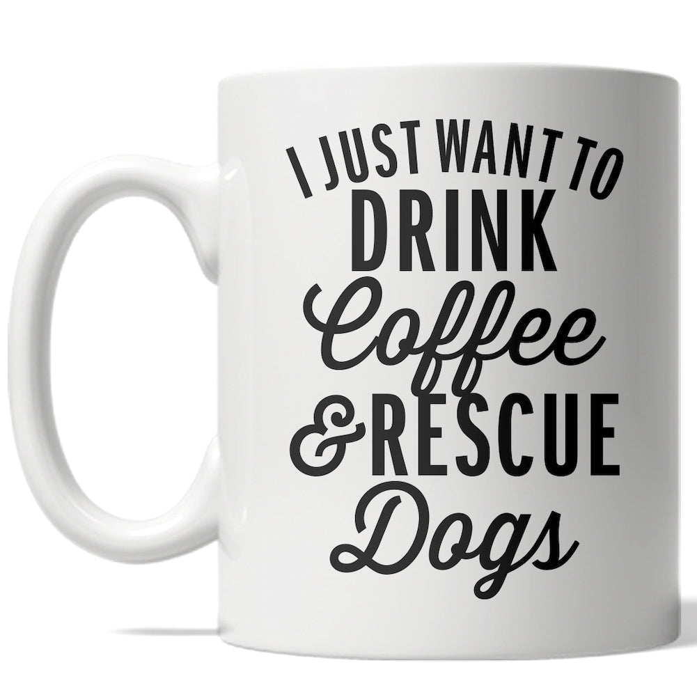 Funny White I Just Want To Drink Coffee And Rescue Dogs Coffee Mug Nerdy dog Tee