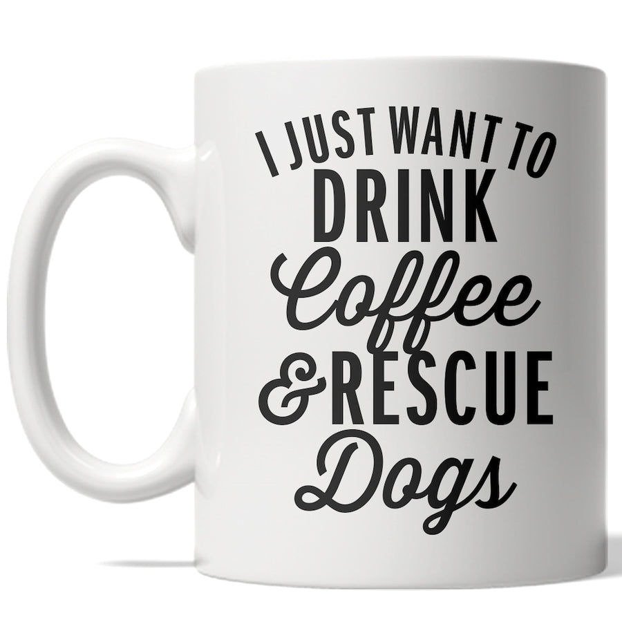 Funny White I Just Want To Drink Coffee And Rescue Dogs Coffee Mug Nerdy dog Tee