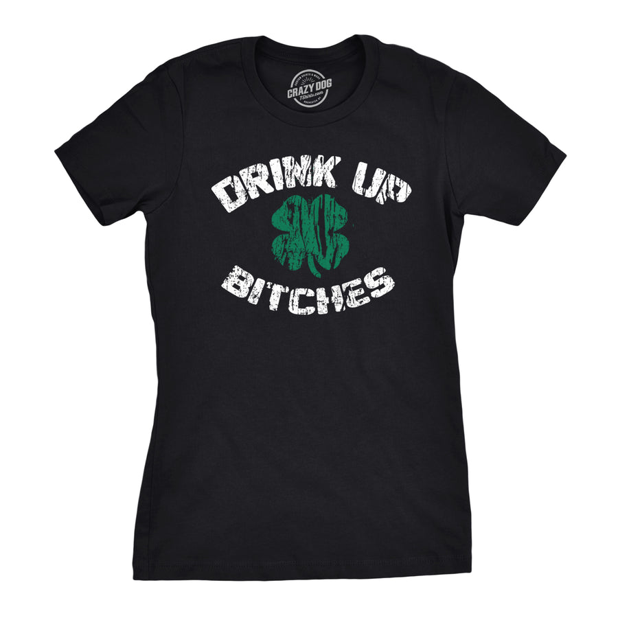 Funny Black Drink Up Bitches Womens T Shirt Nerdy Saint Patrick's Day Drinking Tee