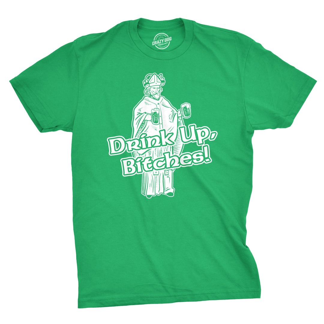 Funny Green Drink Up Bitches Mens T Shirt Nerdy Saint Patrick's Day Drinking Tee