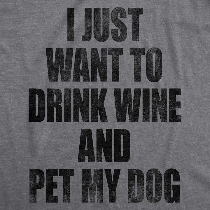 I Just Want To Drink Wine and Pet My Dog Men's T Shirt