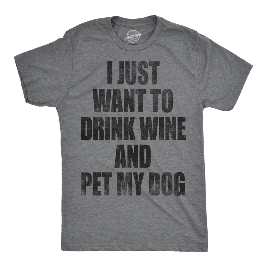 Funny Dark Heather Grey I Just Want To Drink Wine and Pet My Dog Mens T Shirt Nerdy Dog Wine introvert Tee