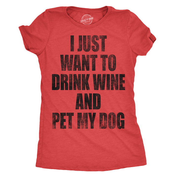 Funny Red I Just Want To Drink Wine and Pet My Dog Womens T Shirt Nerdy Dog Wine Drinking Tee