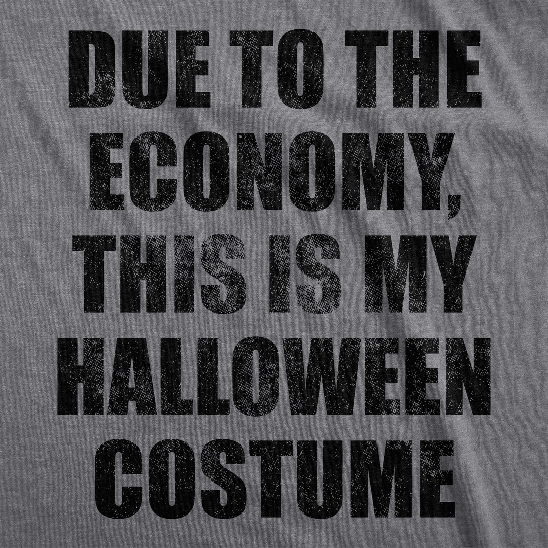 Due To The Economy This Is My Halloween Costume Men's T Shirt