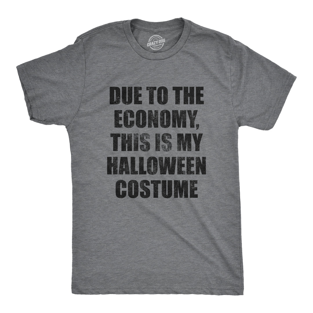 Funny Dark Heather Grey Due To The Economy This Is My Halloween Costume Mens T Shirt Nerdy Halloween Tee