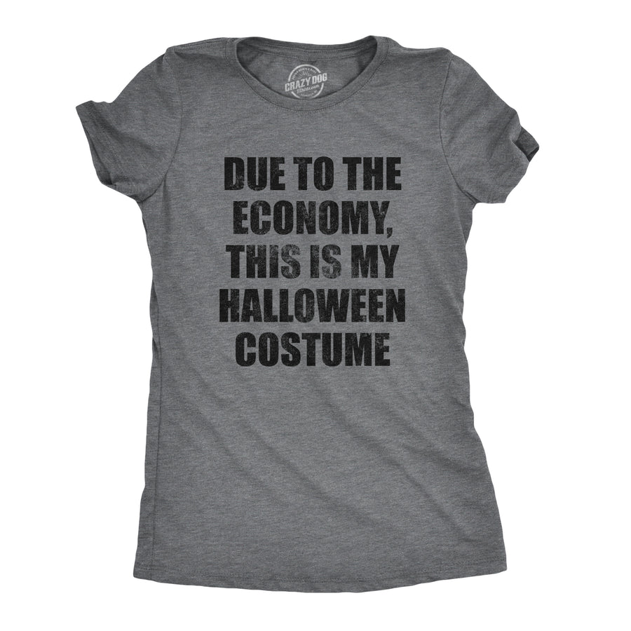 Funny Dark Heather Grey Due To The Economy This Is My Halloween Costume Womens T Shirt Nerdy Halloween Tee