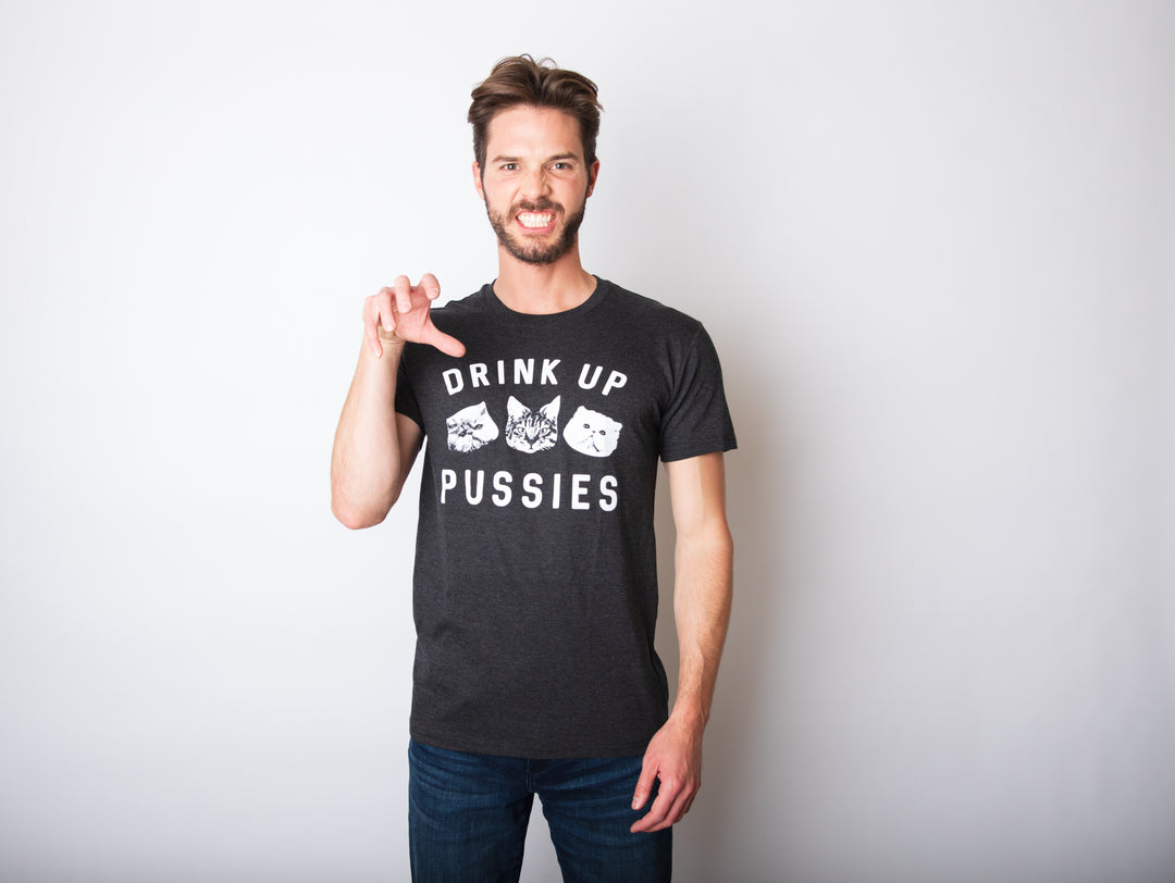 Drink Up Pussies Men's T Shirt