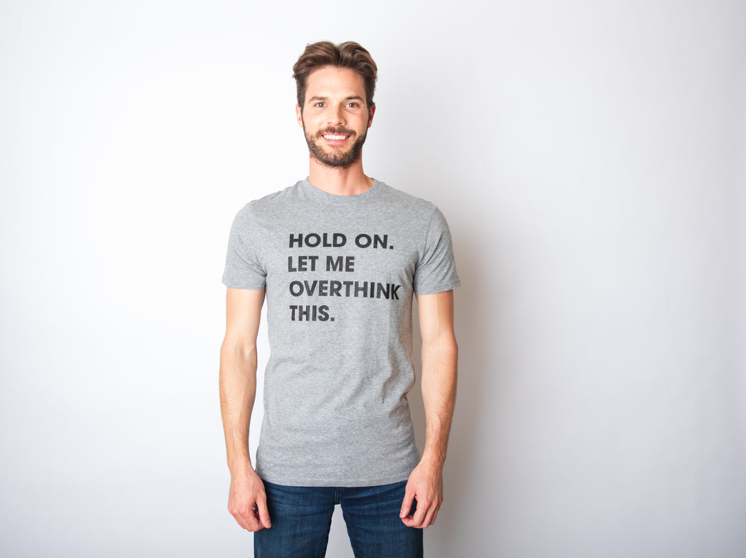 Hold On Let Me Overthink This Men's T Shirt