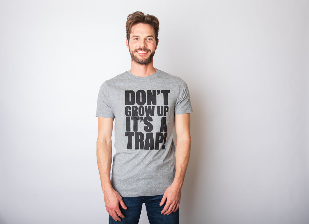 Don't Grow Up. It's a Trap Men's T Shirt