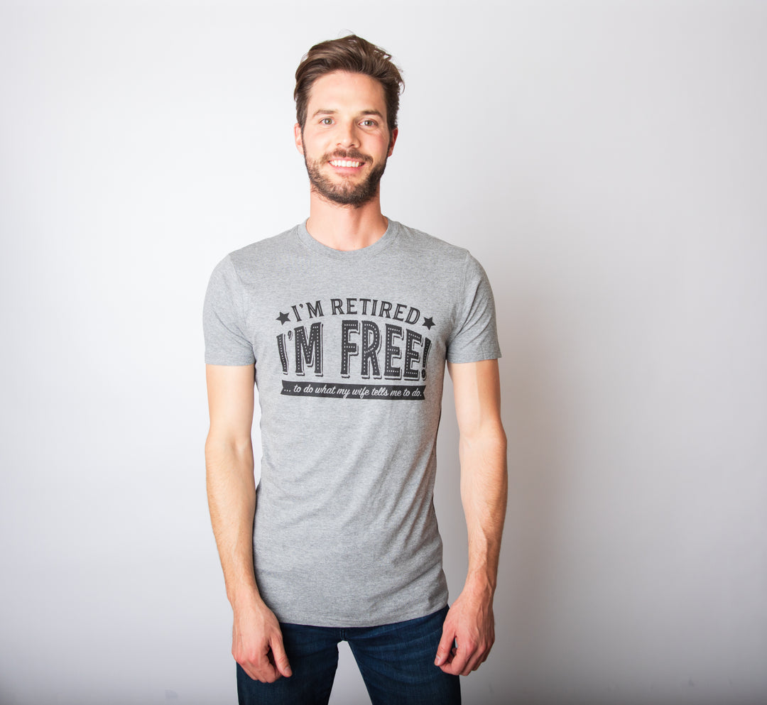 I'm Retired, I'm Free Men's T Shirt