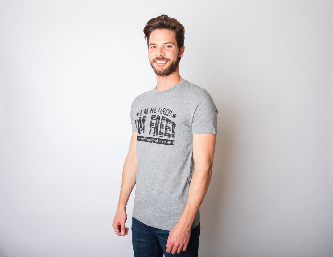 I'm Retired, I'm Free Men's T Shirt