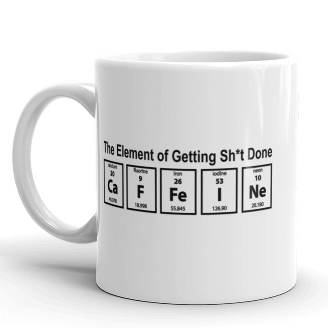 Funny White The Element Of Getting Shit Done Coffee Mug Nerdy Tee