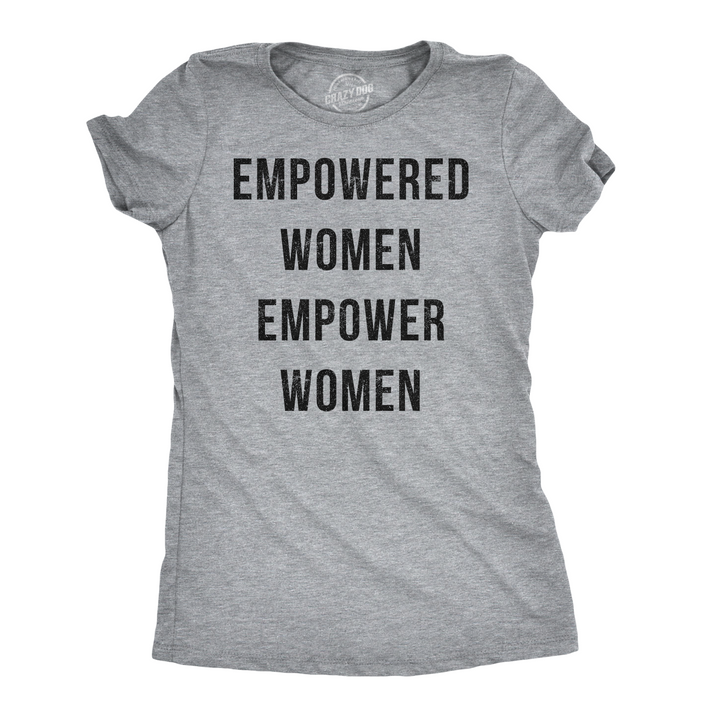 Funny Light Heather Grey Empowered Women Empower Women Womens T Shirt Nerdy Political Tee