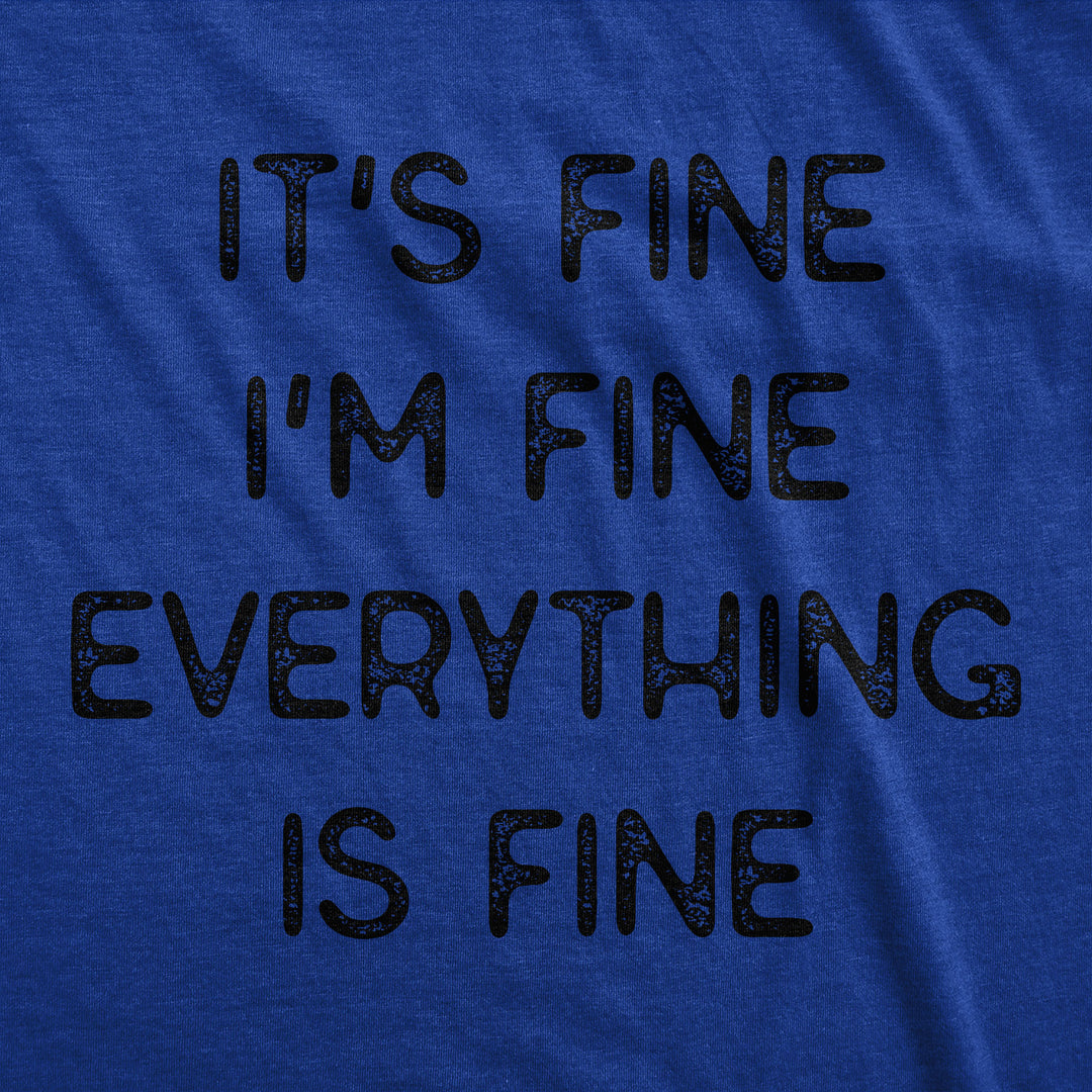 Everything Is Fine Men's T Shirt