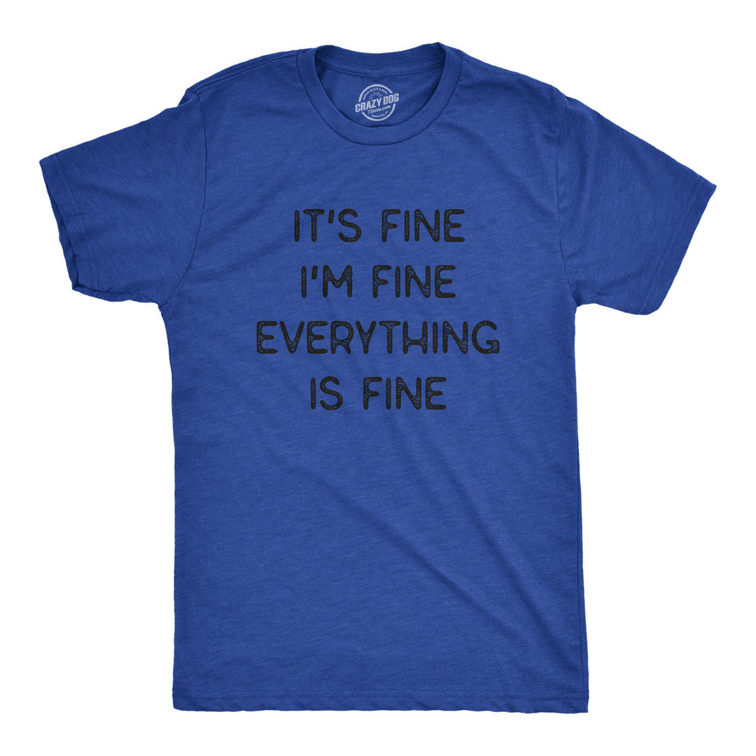 Funny Heather Royal It's Fine I'm Fine Everything Is Fine Mens T Shirt Nerdy Sarcastic Introvert Tee