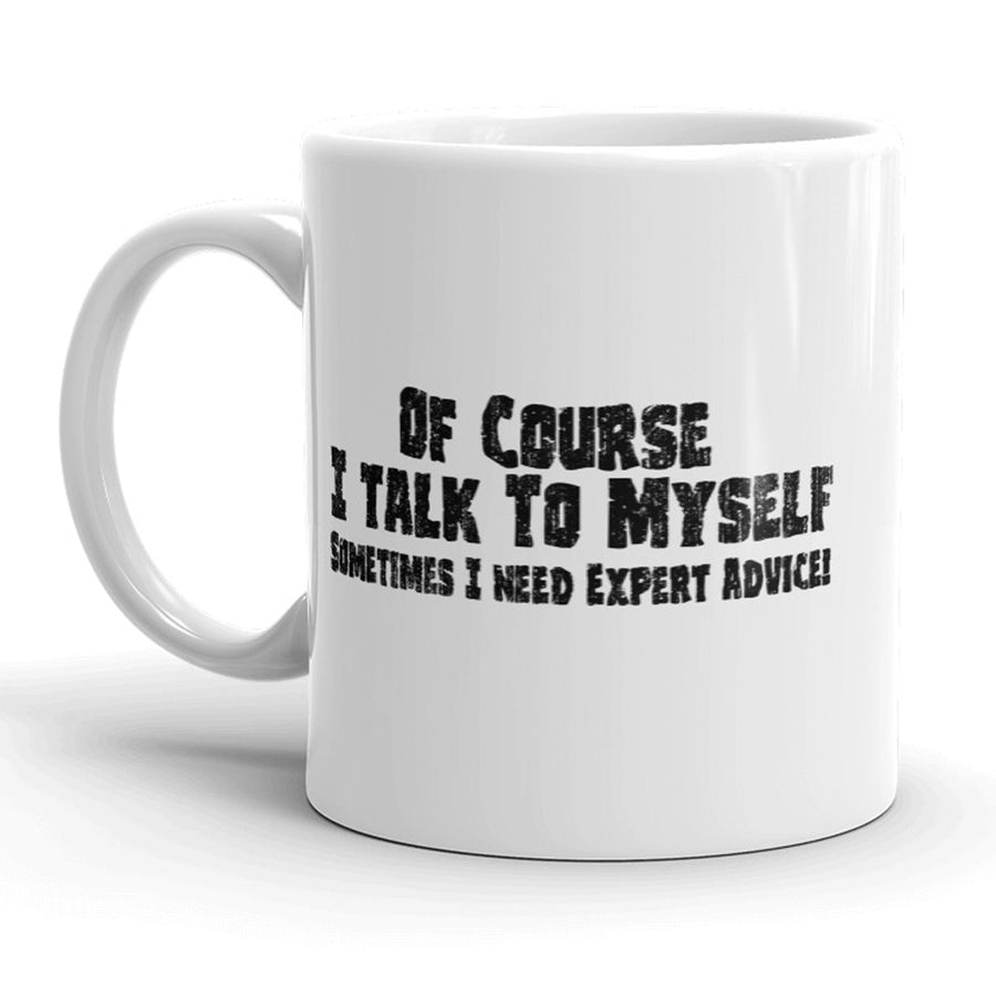 Funny White Sometimes I Need Expert Advice Coffee Mug Nerdy Sarcastic Tee