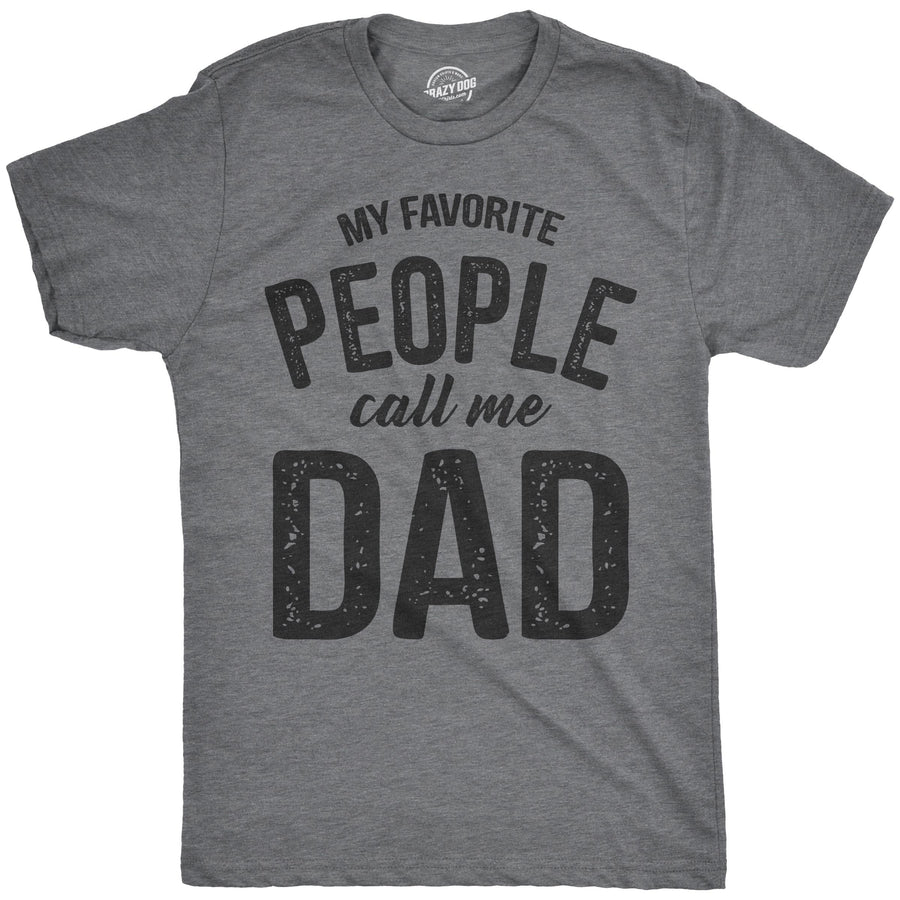 Funny Dark Heather Grey My Favorite People Call Me Dad Mens T Shirt Nerdy Father's Day Tee