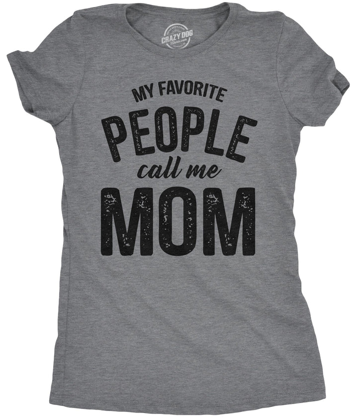 Funny Dark Heather Grey My Favorite People Call Me Mom Womens T Shirt Nerdy Mother's Day Tee