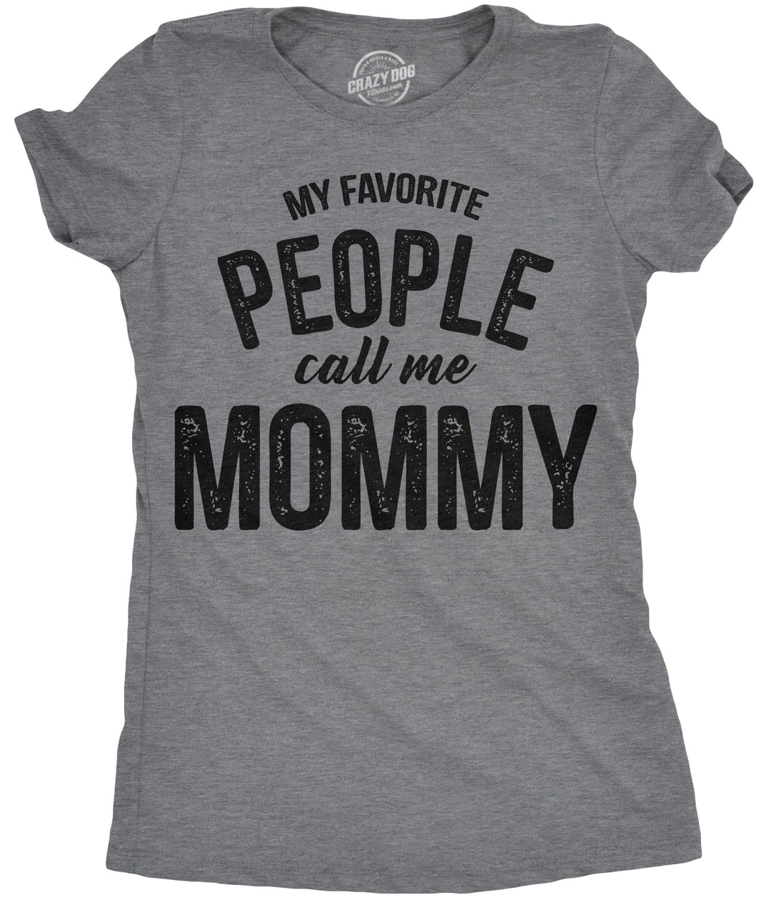 Funny Dark Heather Grey My Favorite People Call Me Mommy Womens T Shirt Nerdy Mother's Day Tee