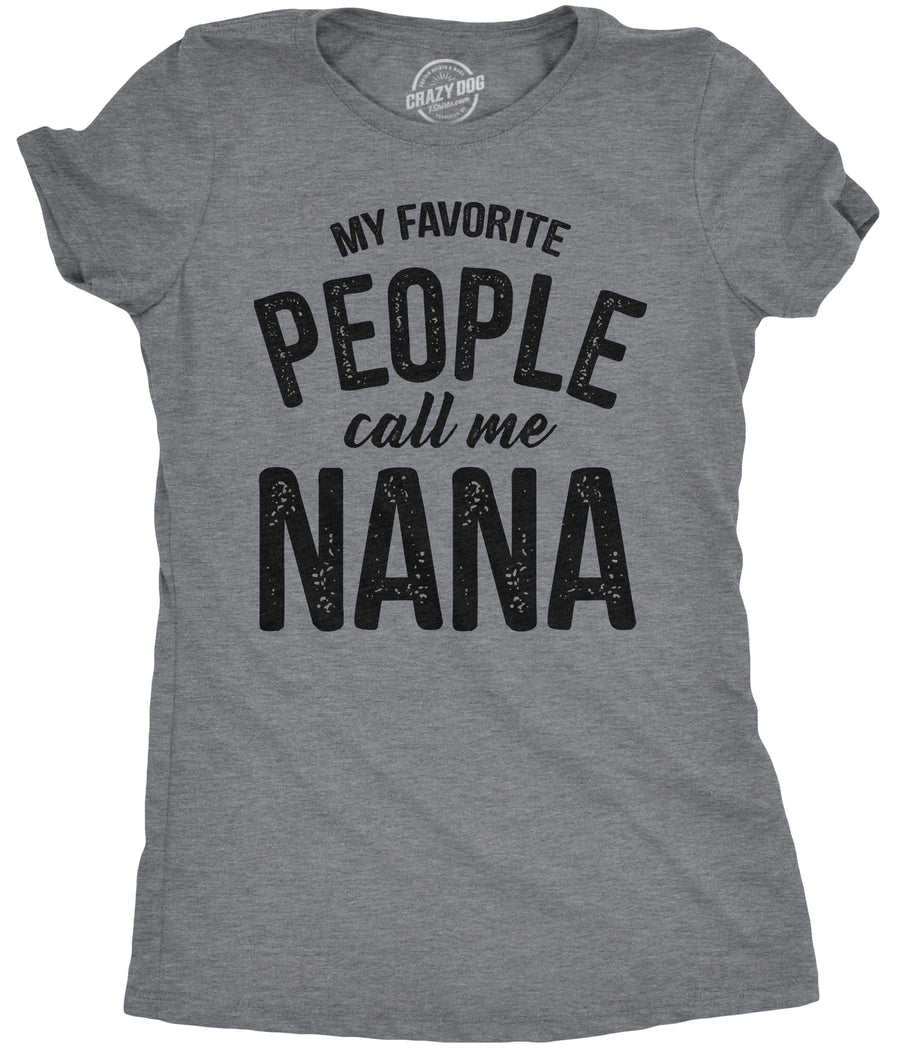 Funny Dark Heather Grey My Favorite People Call Me Nana Womens T Shirt Nerdy Mother's Day Grandmother Tee