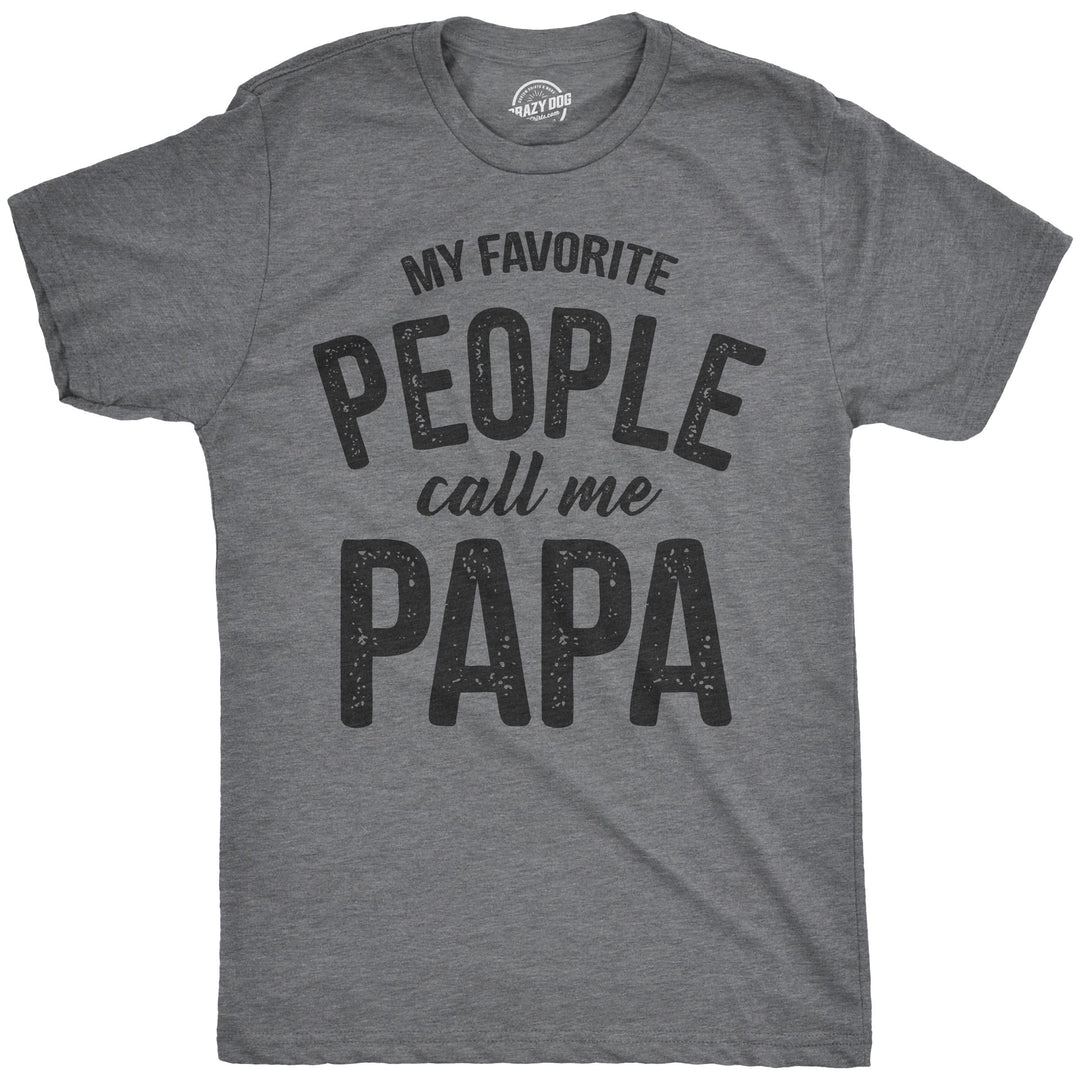 Funny Dark Heather Grey My Favorite People Call Me Papa Mens T Shirt Nerdy Father's Day Grandfather Tee