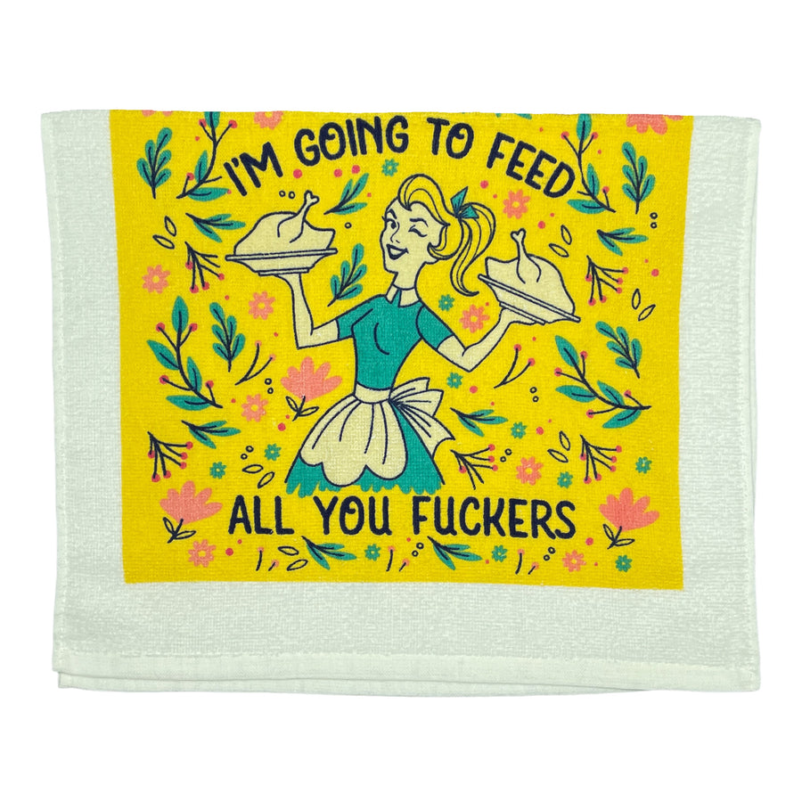 Funny Feed All You Fuckers Im Going To Feed All You Fuckers Tea Towel Nerdy Food Tee