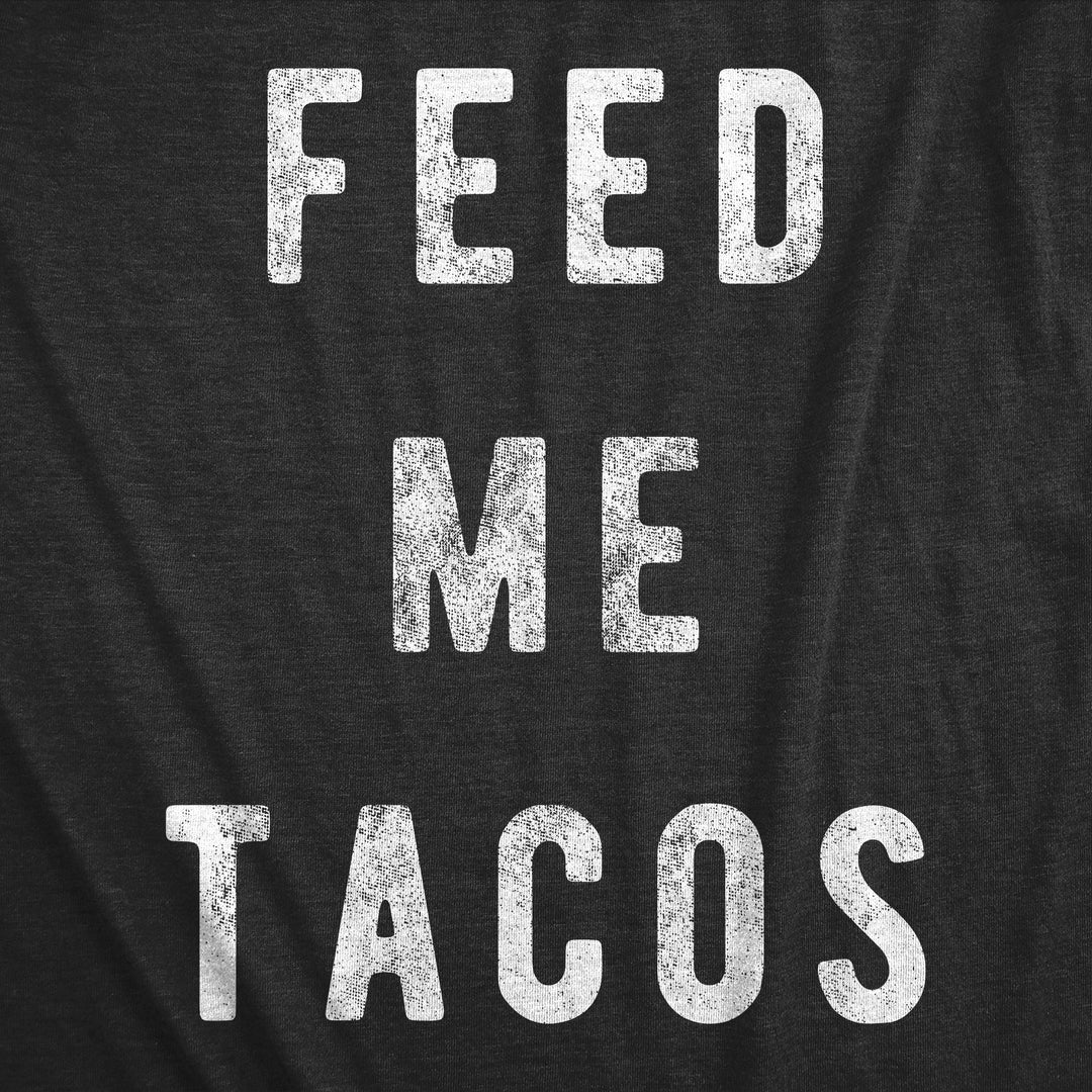 Feed Me Tacos Men's T Shirt