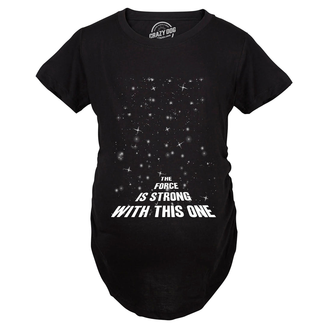 The Force Is Strong With This One Maternity T Shirt