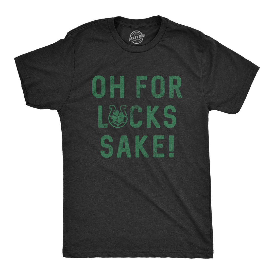 Funny Heather Black Oh For Lucks Sake Mens T Shirt Nerdy Saint Patrick's Day Tee