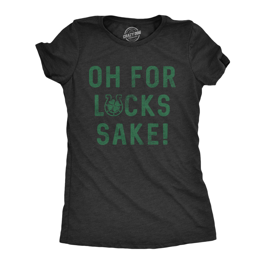 Funny Heather Black Oh For Lucks Sake Womens T Shirt Nerdy Saint Patrick's Day drinking Tee