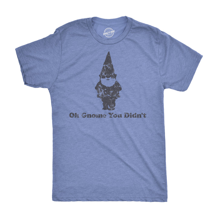 Funny Heather Light Blue Oh Gnome You Didn't Mens T Shirt Nerdy Tee