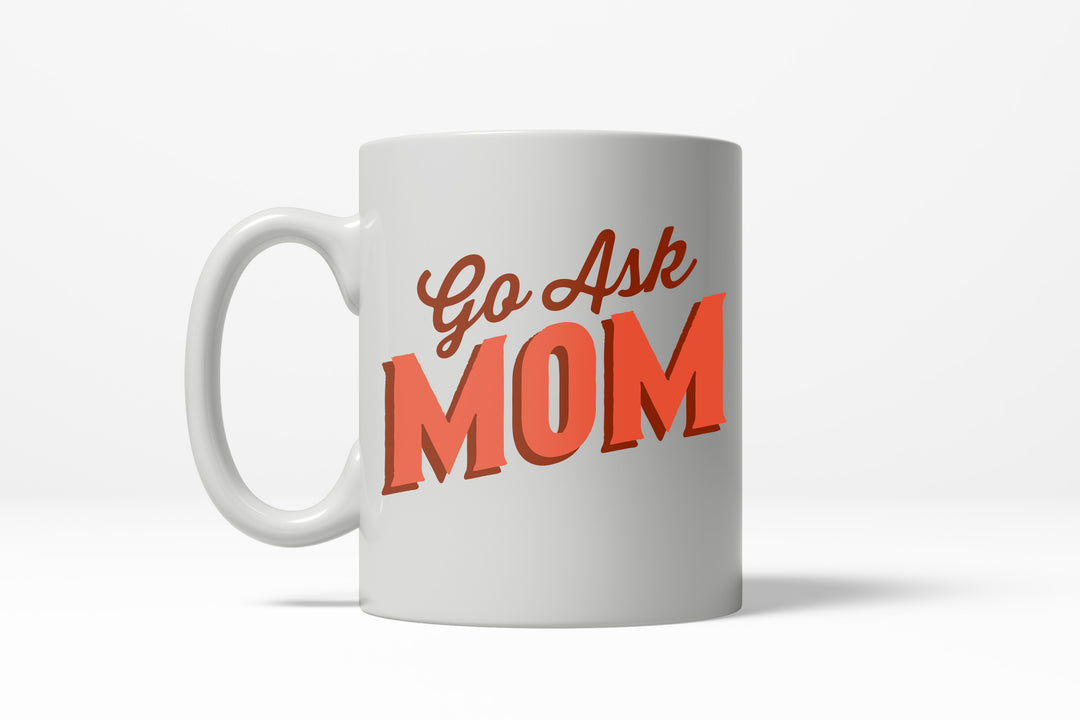 Funny White Go Ask Mom Coffee Mug Nerdy Father's Day Mother's Day Tee