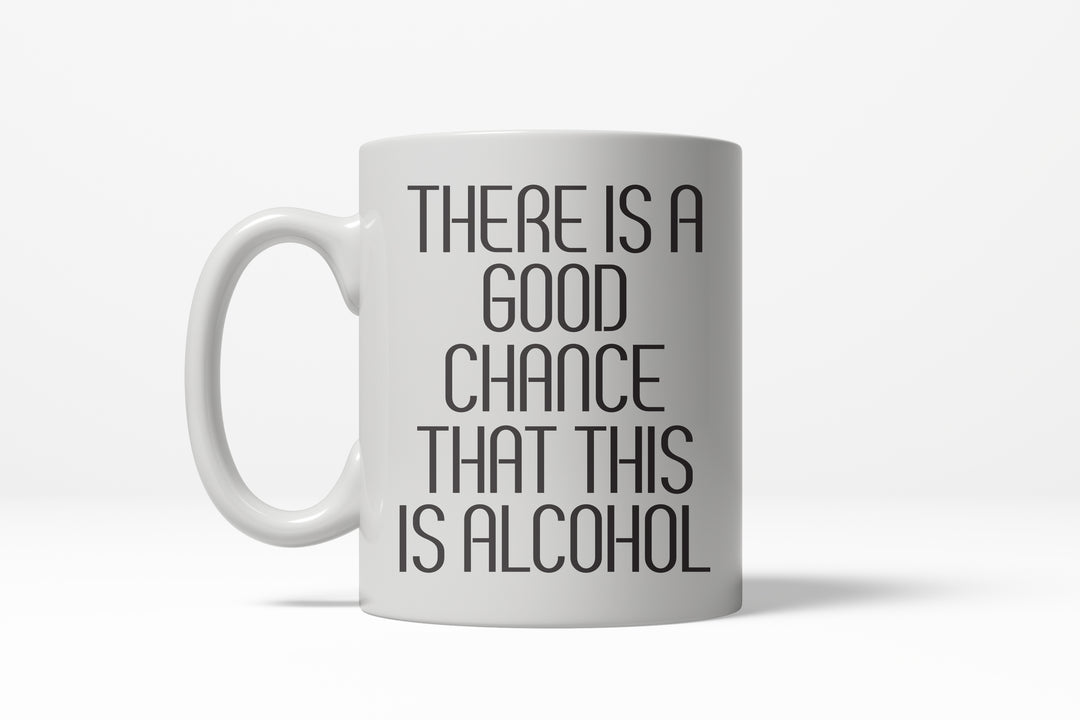 Funny White Good Chance This Is Alcohol Coffee Mug Nerdy drinking Tee