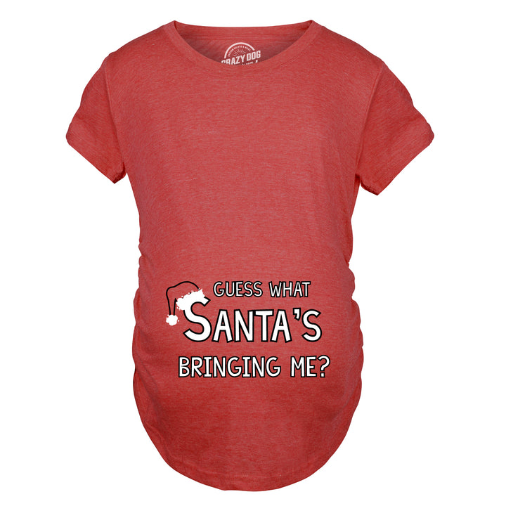 Guess What Santa's Bringing Me Maternity T Shirt