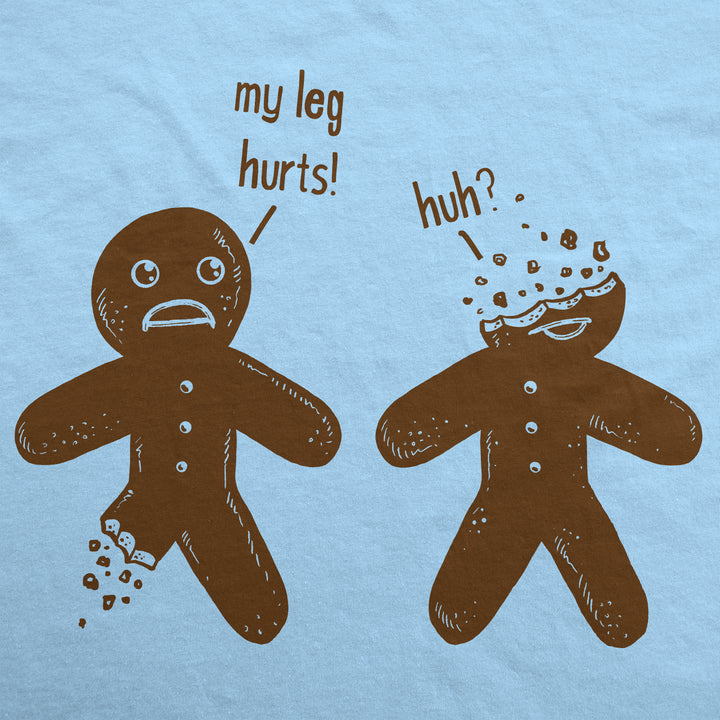 My Leg Hurts. Huh? Gingerbread Women's T Shirt