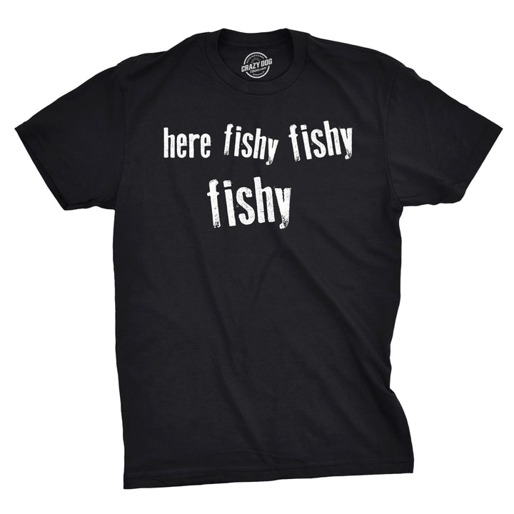 Funny Black Here Fishy Fishy Fishy Mens T Shirt Nerdy FIshing Tee