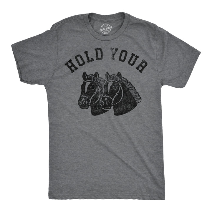 Funny Dark Heather Grey - Hold Your Horses Hold Your Horses Mens T Shirt Nerdy animal sarcastic Tee