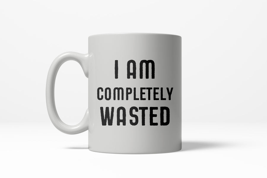 Funny White I Am Completely Wasted Coffee Mug Nerdy drinking Tee