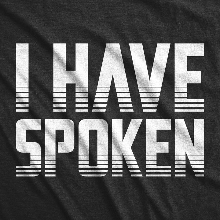 I Have Spoken Men's T Shirt