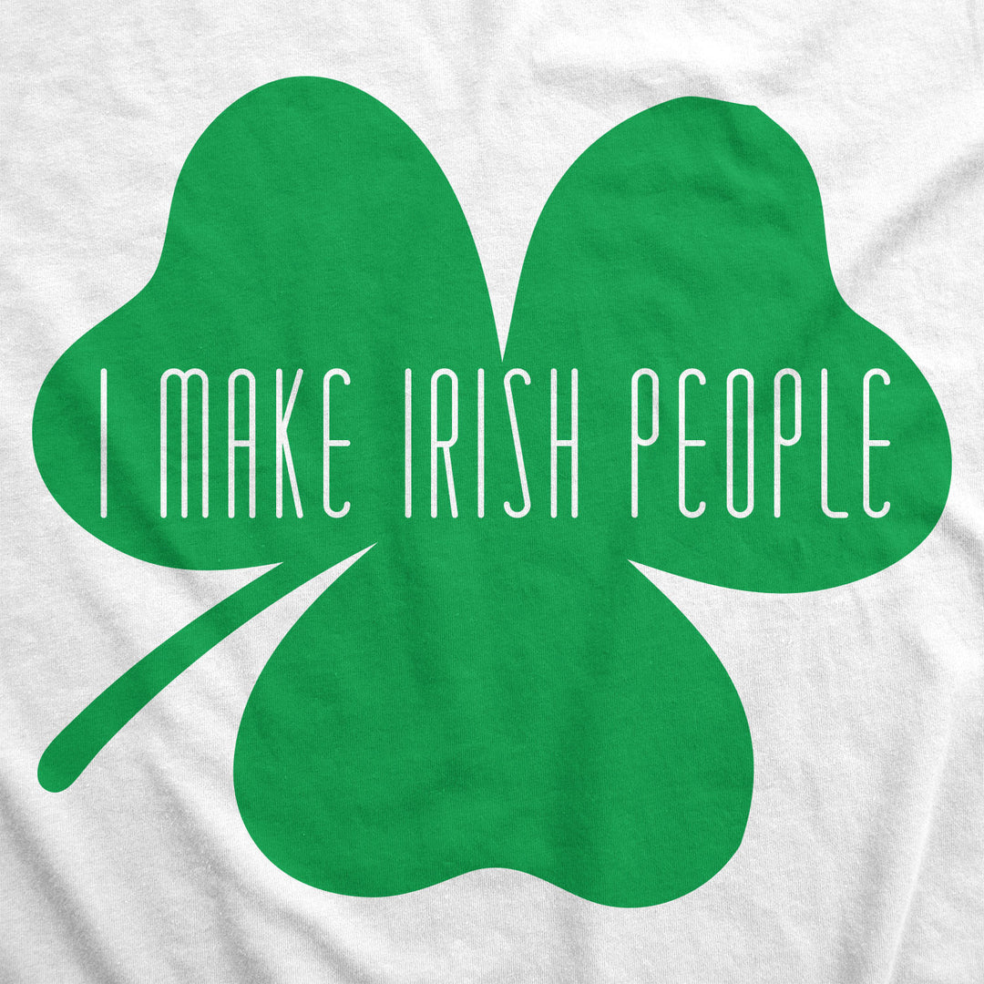 I Make Irish People Maternity T Shirt